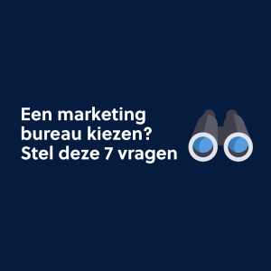 Een marketing bureau kiezen? Stel deze 7 vragen