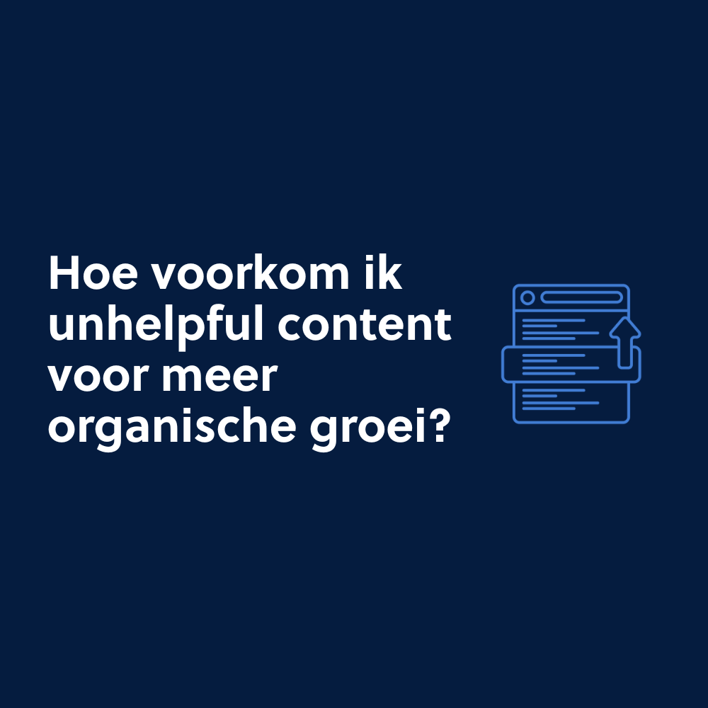 Hoe voorkom ik unhelpful content voor meer organische groei