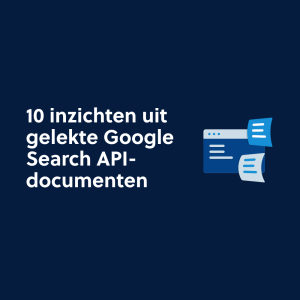 10 inzichten uit gelekte Google Search API-documenten