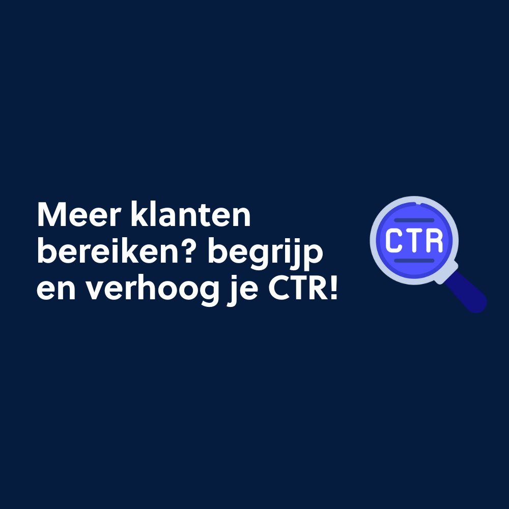 Meer klanten bereiken? begrijp en verhoog je CTR!