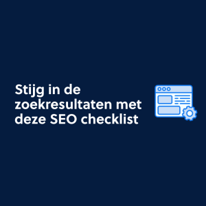 Stijg in de zoekresultaten met deze SEO Checklist