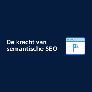 De kracht van semantische SEO