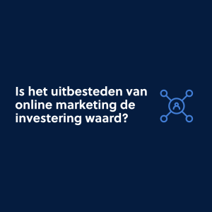 Is het uitbesteden van online marketing de investering waard?