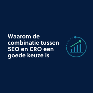 Waarom de combinatie tussen SEO en CRO een goede keuze is