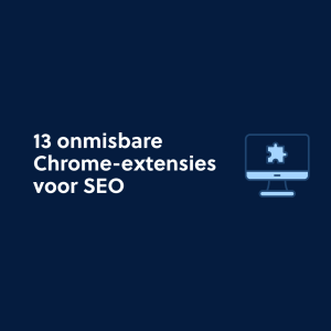 13 onmisbare Chrome-extensies voor SEO